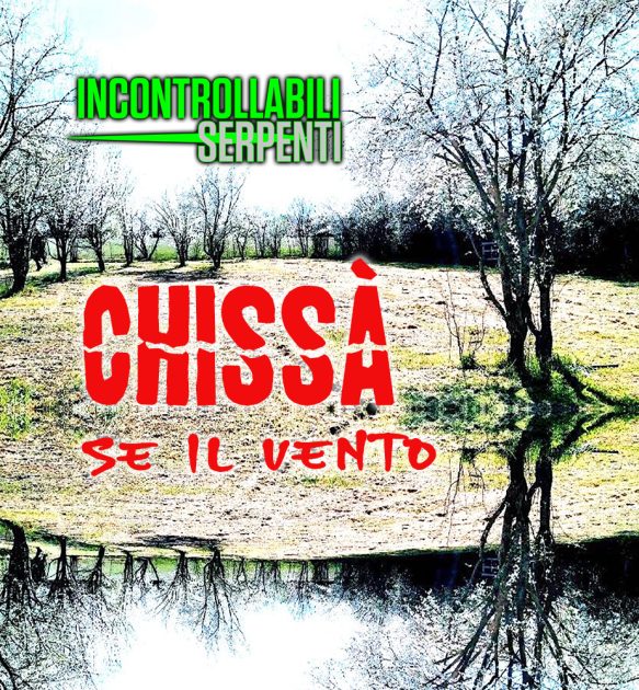 Chissà Se Il Vento_Incontrollabili Serpenti