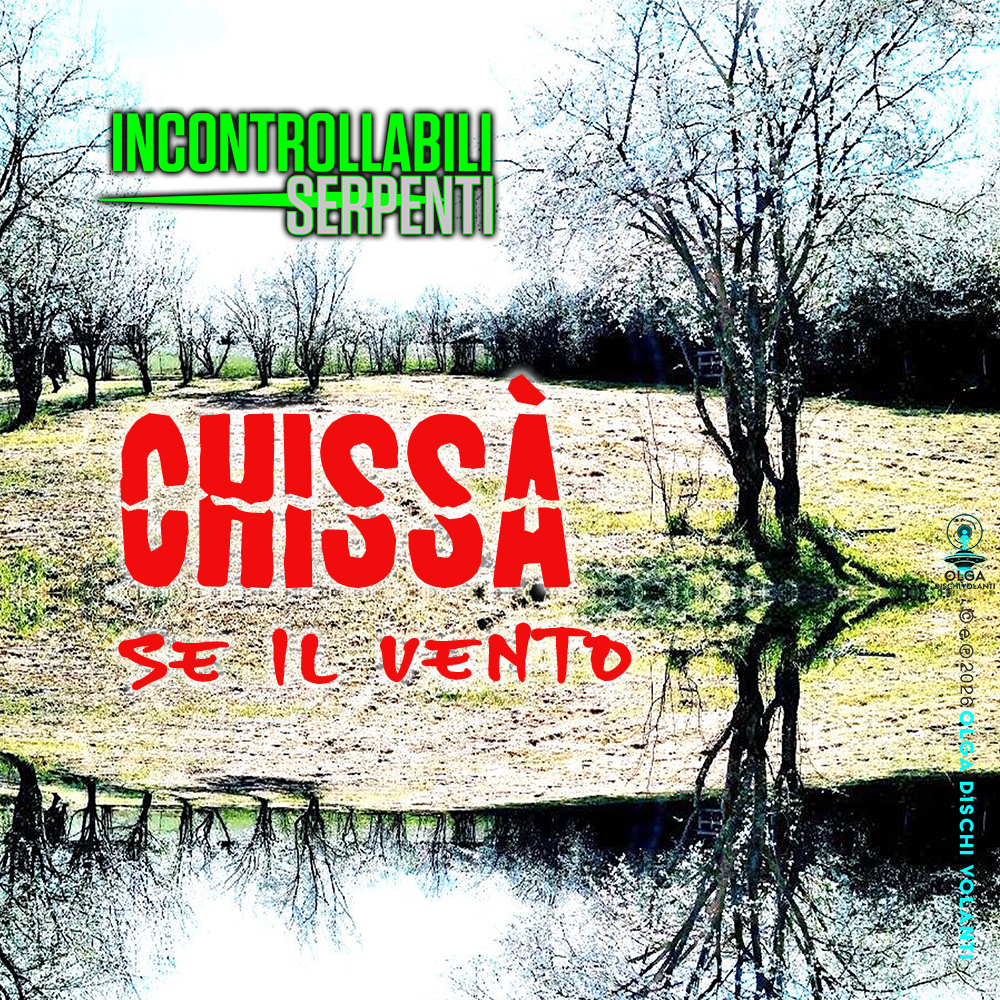 Chissà Se Il Vento_Incontrollabili Serpenti